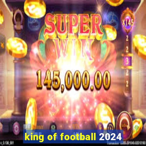 king of football 2024