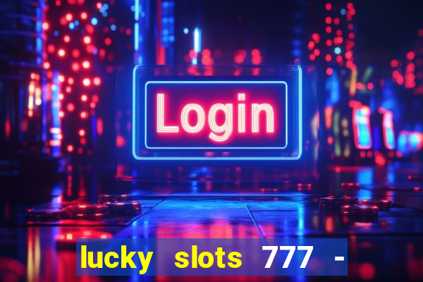 lucky slots 777 - free download