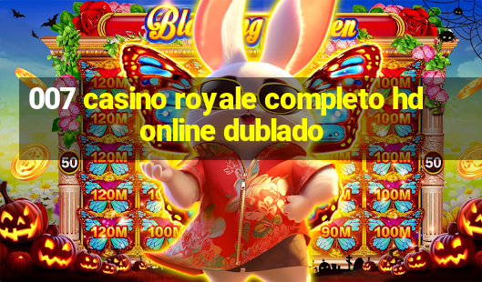 007 casino royale completo hd online dublado