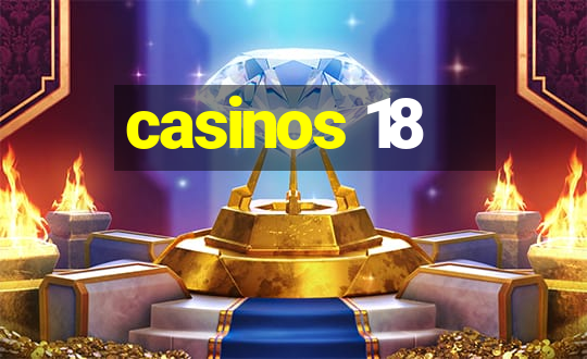 casinos 18