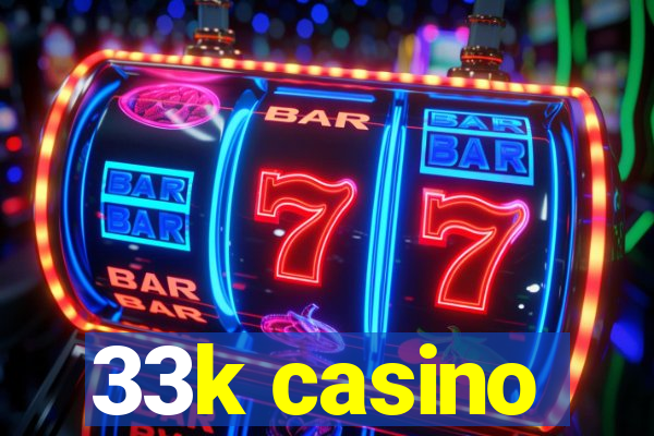 33k casino