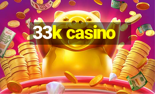 33k casino