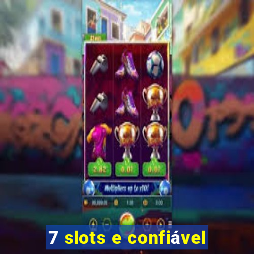 7 slots e confiável