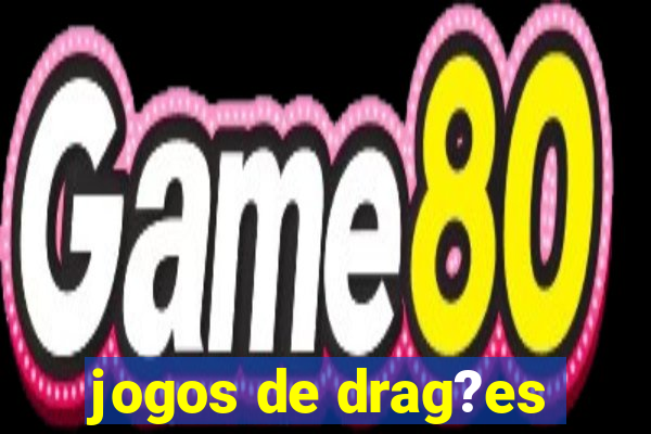 jogos de drag?es