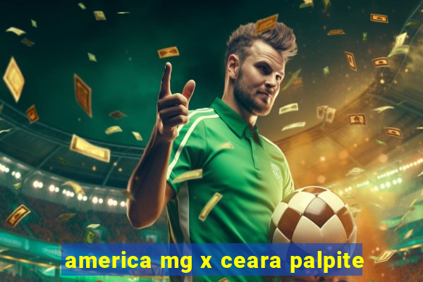 america mg x ceara palpite