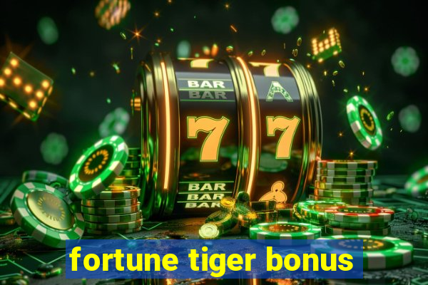 fortune tiger bonus