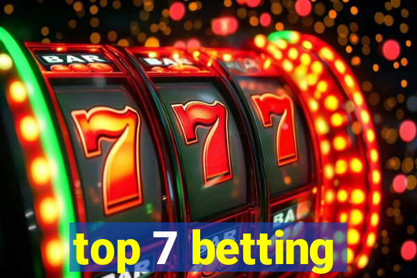 top 7 betting