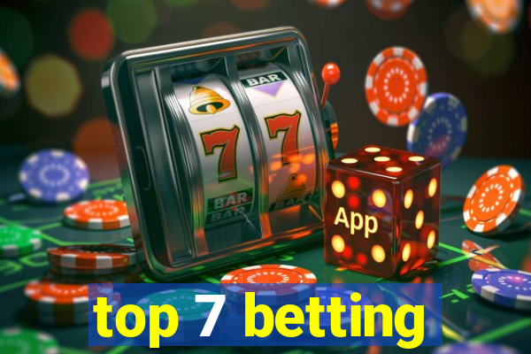 top 7 betting