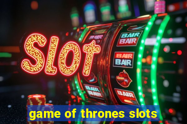 game of thrones slots