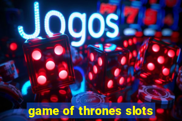 game of thrones slots