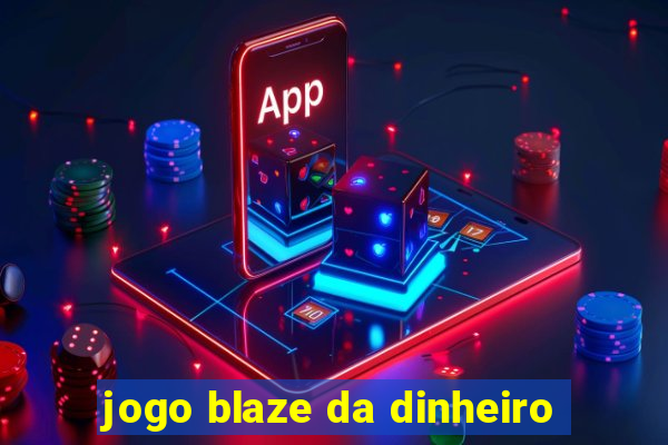 jogo blaze da dinheiro