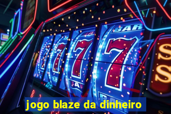 jogo blaze da dinheiro