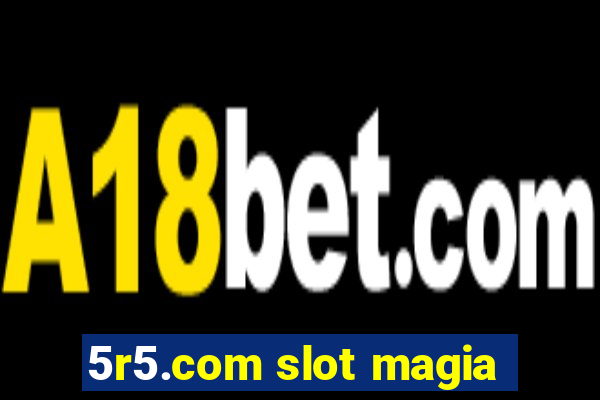 5r5.com slot magia