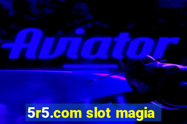 5r5.com slot magia