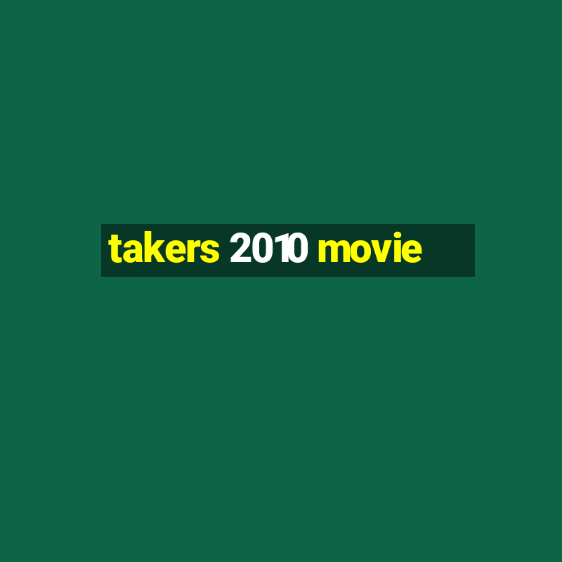 takers 2010 movie