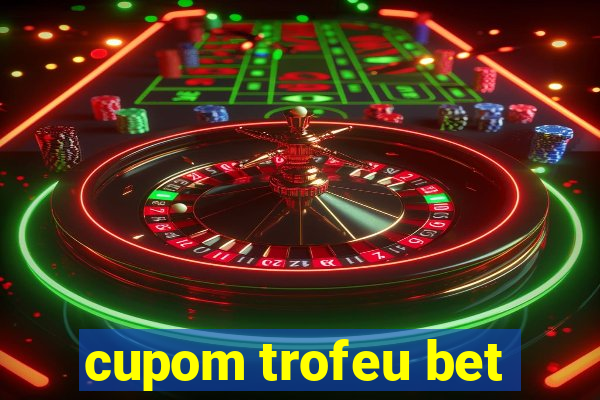 cupom trofeu bet