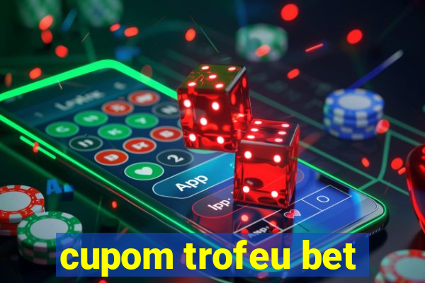 cupom trofeu bet