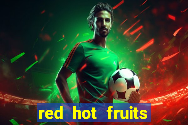 red hot fruits slot free play