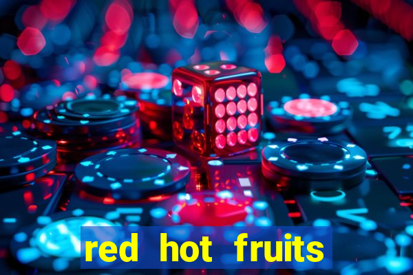 red hot fruits slot free play