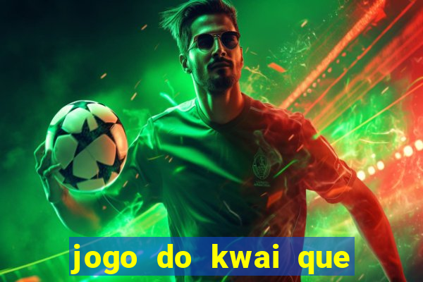 jogo do kwai que ganha dinheiro