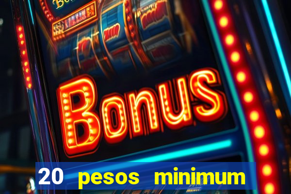 20 pesos minimum deposit casino