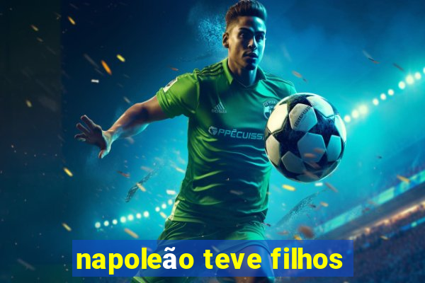 napoleão teve filhos