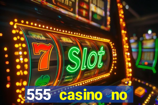 555 casino no deposit bonus