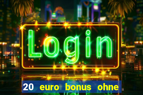 20 euro bonus ohne einzahlung casino 2024