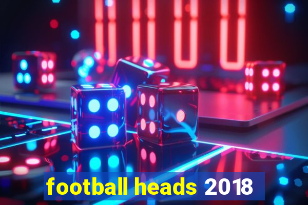 football heads 2018