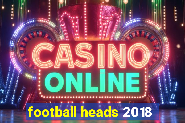 football heads 2018