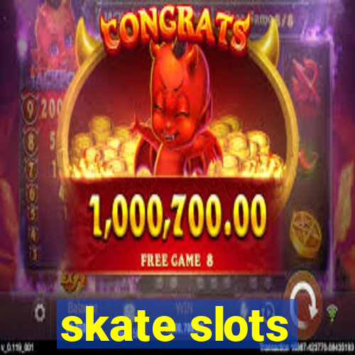 skate slots