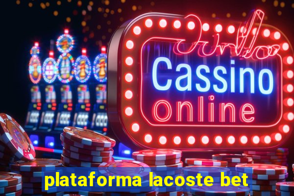 plataforma lacoste bet