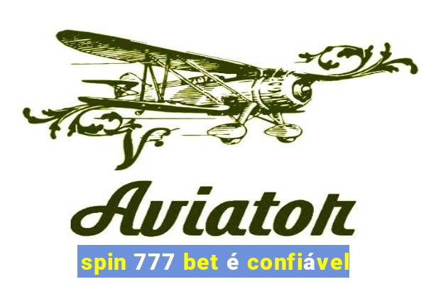 spin 777 bet é confiável