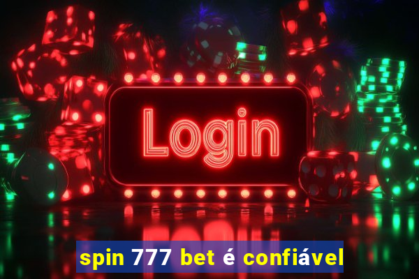 spin 777 bet é confiável