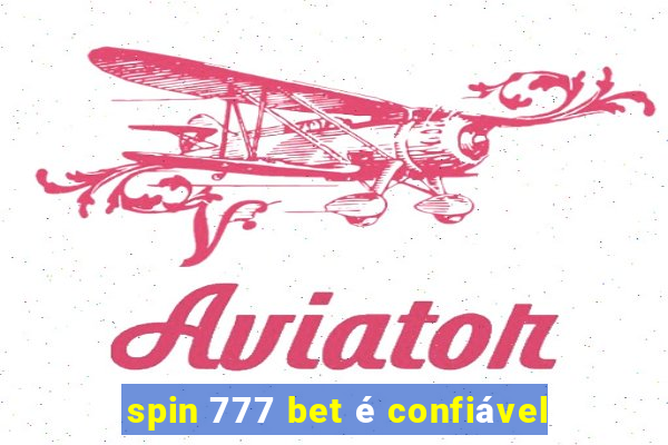 spin 777 bet é confiável