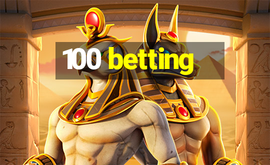 100 betting