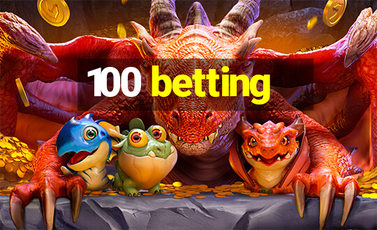 100 betting