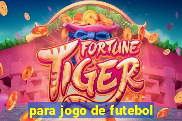 para jogo de futebol