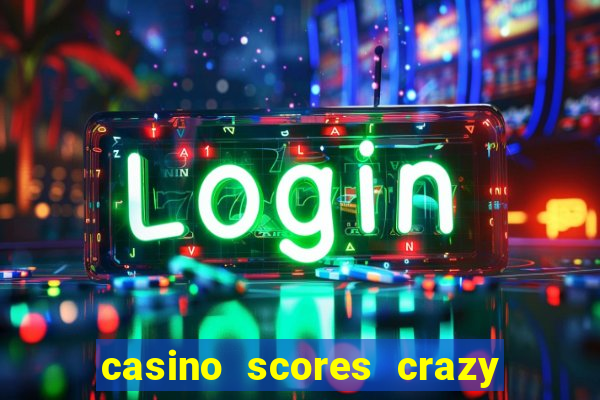 casino scores crazy time a