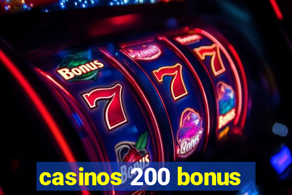 casinos 200 bonus