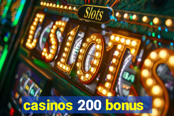 casinos 200 bonus