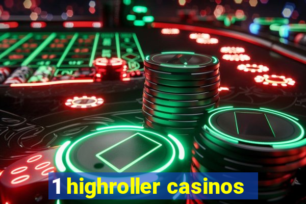 1 highroller casinos