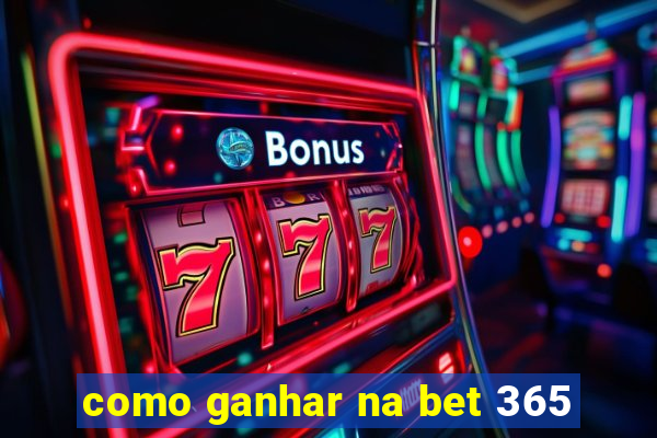 como ganhar na bet 365