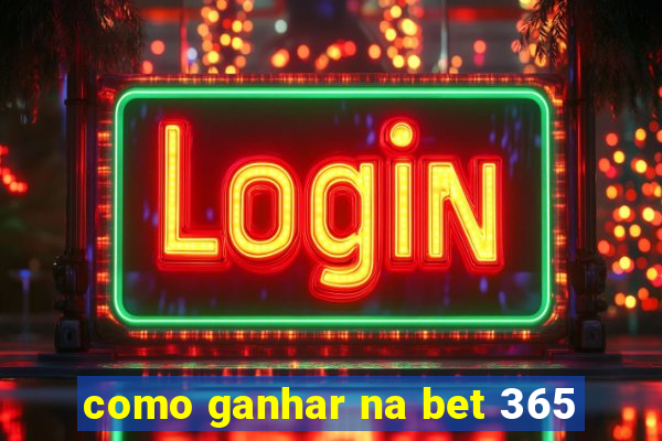 como ganhar na bet 365