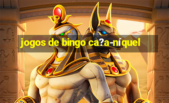 jogos de bingo ca?a-níquel