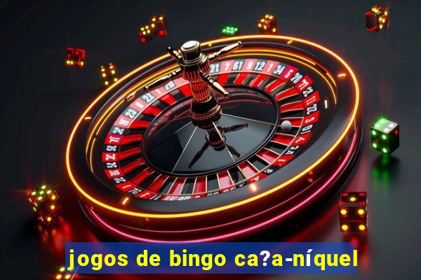 jogos de bingo ca?a-níquel