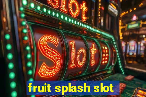 fruit splash slot