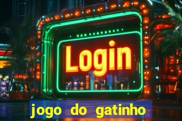 jogo do gatinho para ganhar dinheiro