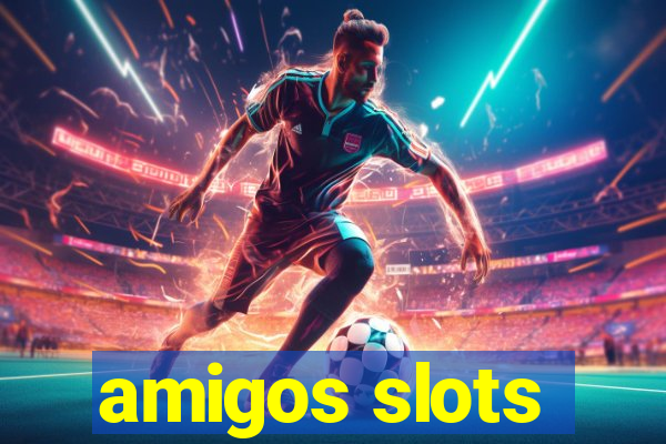 amigos slots