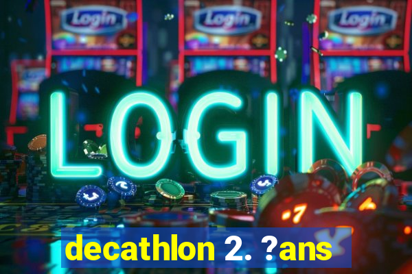 decathlon 2. ?ans